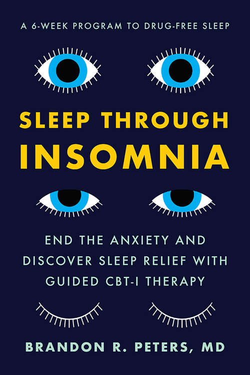 Book cover of Sleep Through Insomnia: End the Anxiety and Discover Sleep Relief with Guided CBT-I Therapy
