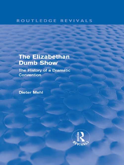 Book cover of The Elizabethan Dumb Show: The History of a Dramatic Convention (Routledge Revivals)