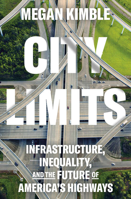 Book cover of City Limits: Infrastructure, Inequality, and the Future of America's Highways