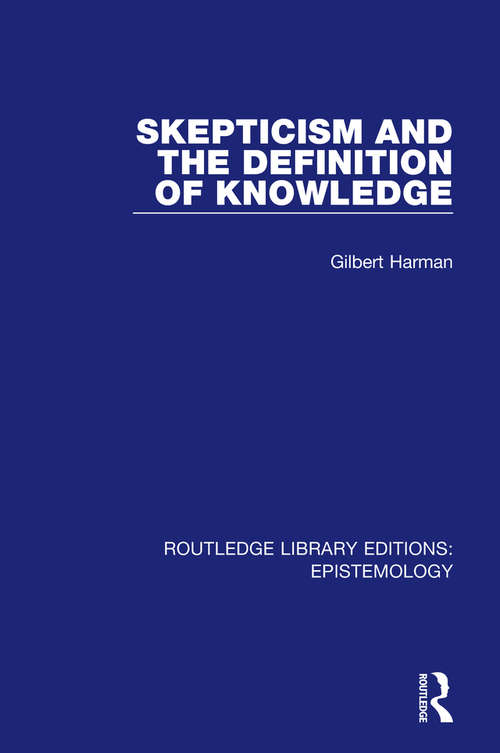 Skepticism and the Definition of Knowledge (Routledge Library Editions: Epistemology)
