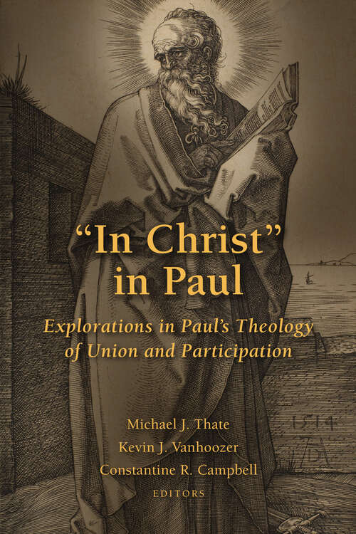 "In Christ" in Paul: Explorations in Paul's Theology of Union and Participation