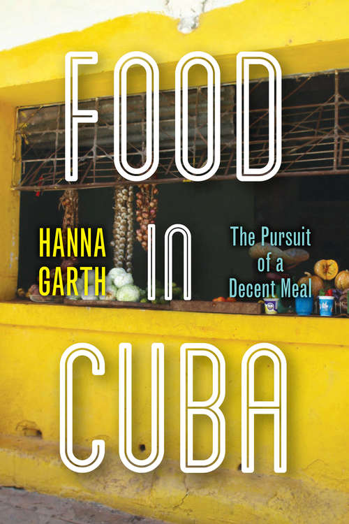 Book cover of Food in Cuba: The Pursuit of a Decent Meal