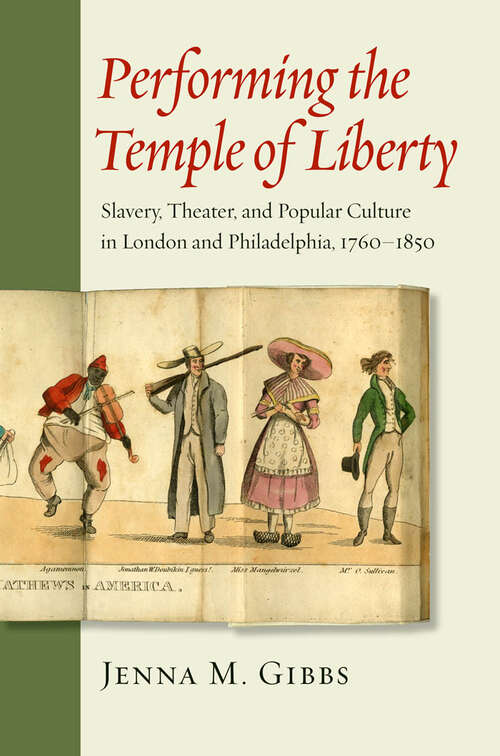 Book cover of Performing the Temple of Liberty: Slavery, Theater, and Popular Culture in London and Philadelphia, 1760–1850 (Early America: History, Context, Culture)