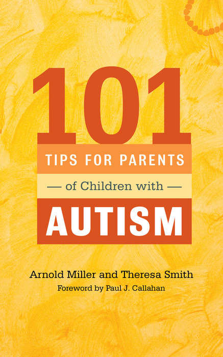 101 Tips for Parents of Children with Autism: Effective Solutions for Everyday Challenges