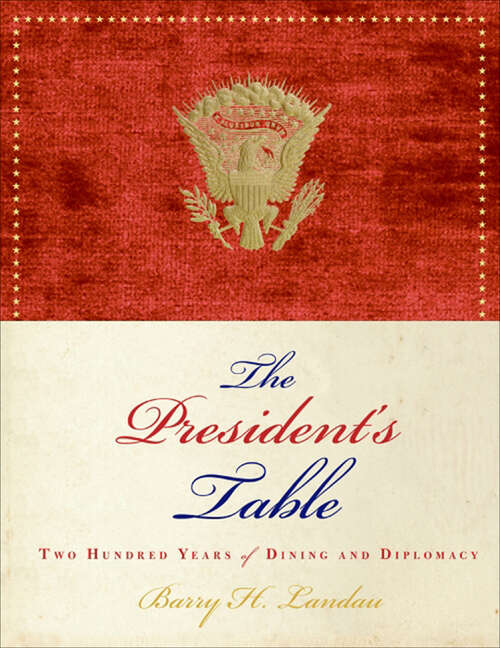 Book cover of The President's Table: Two Hundred Years of Dining and Diplomacy