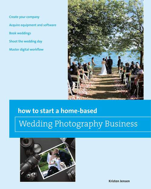 Book cover of How to Start a Home-based Wedding Photography Business (1st Edition) (Home-Based Business Series)