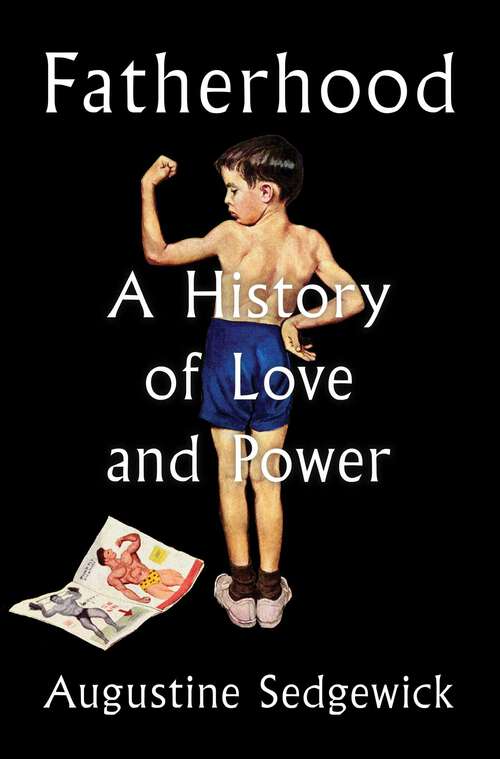 Book cover of Fatherhood: A History of Love and Power