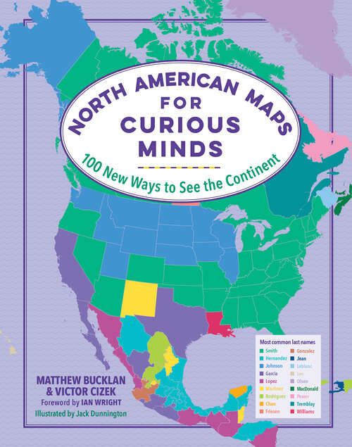 Book cover of North American Maps for Curious Minds: 100 New Ways To See The Continent (Maps for Curious Minds #0)