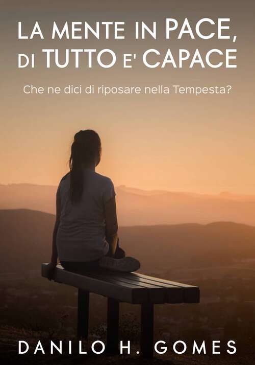 Book cover of La mente in pace, di tutto e' capace: Che ne dici di riposare nella Tempesta?