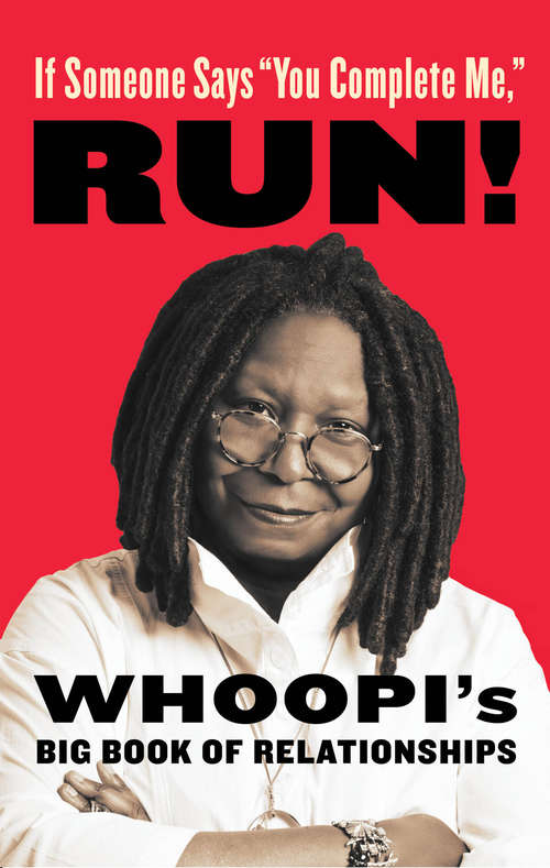 Book cover of If Someone Says "You Complete Me," RUN!: Whoopi's Big Book of Relationships
