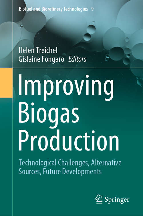 Improving Biogas Production: Technological Challenges, Alternative Sources, Future Developments (Biofuel and Biorefinery Technologies #9)