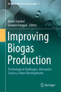 Improving Biogas Production: Technological Challenges, Alternative Sources, Future Developments (Biofuel and Biorefinery Technologies #9)