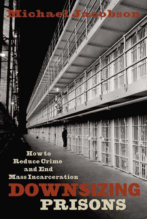 Book cover of Downsizing Prisons: How to Reduce Crime and End Mass Incarceration
