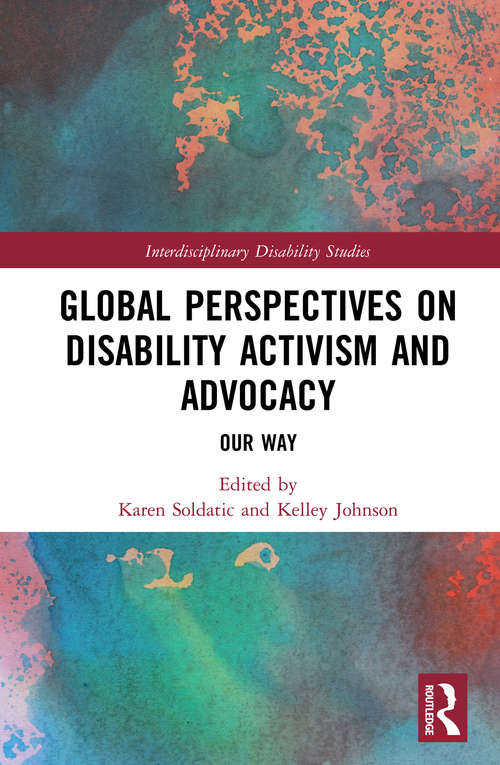 Global Perspectives on Disability Activism and Advocacy: Our Way (Interdisciplinary Disability Studies)