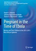 Pregnant in the Time of Ebola: Women And Their Children In The 2013-2015 West African Epidemic (Global Maternal and Child Health)