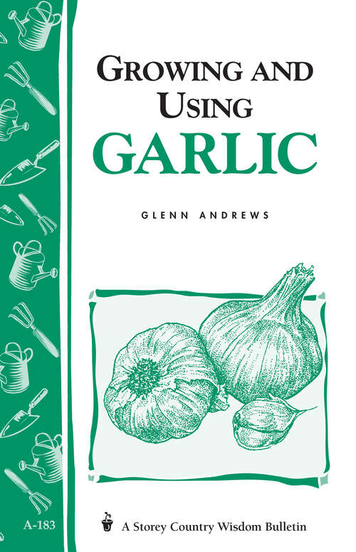 Book cover of Growing and Using Garlic: Storey's Country Wisdom Bulletin A-183