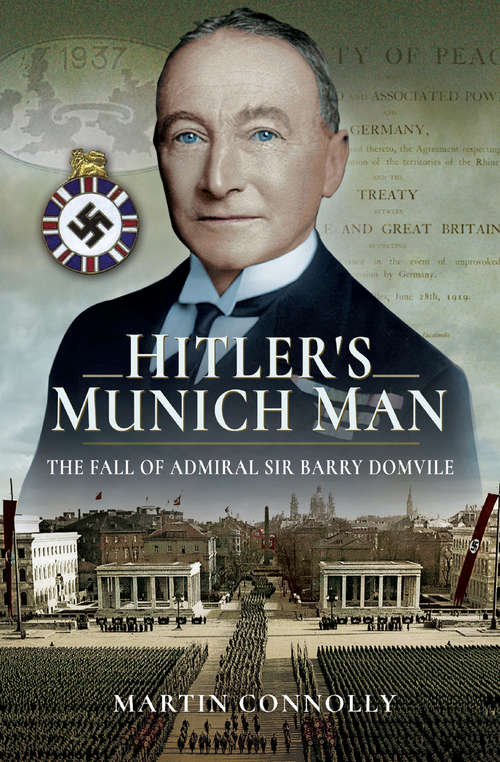Book cover of Hitler's Munich Man: The Fall of Admiral Sir Barry Domvile