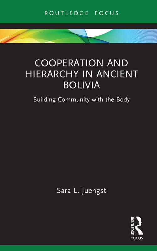 Book cover of Cooperation and Hierarchy in Ancient Bolivia: Building Community with the Body (Bodies and Lives)