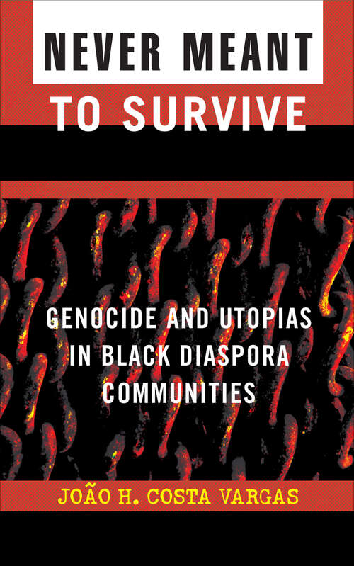 Book cover of Never Meant to Survive: Genocide and Utopias in Black Diaspora Communities (Transformative Politics Series, Ed. Joy James Ser.)