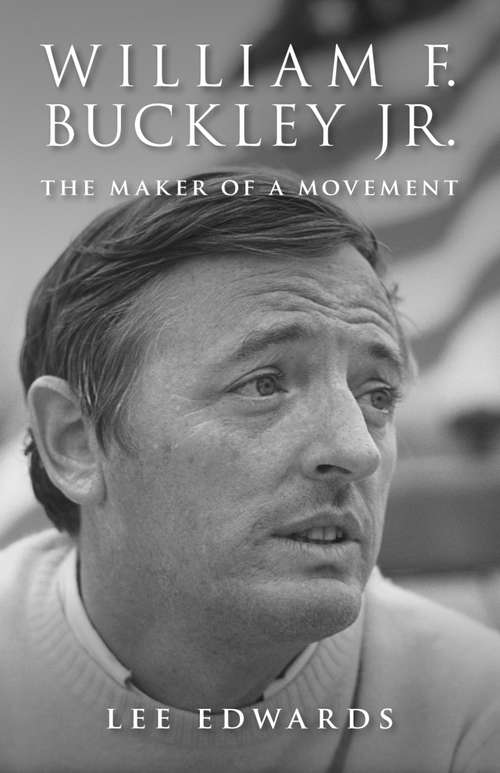 Book cover of William F. Buckley Jr.: The Maker of a Movement