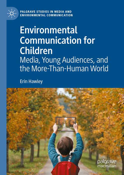 Book cover of Environmental Communication for Children: Media, Young Audiences, and the More-Than-Human World (1st ed. 2022) (Palgrave Studies in Media and Environmental Communication)