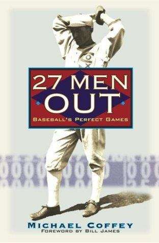 Book cover of 27 Men Out: Baseball's Perfect Games