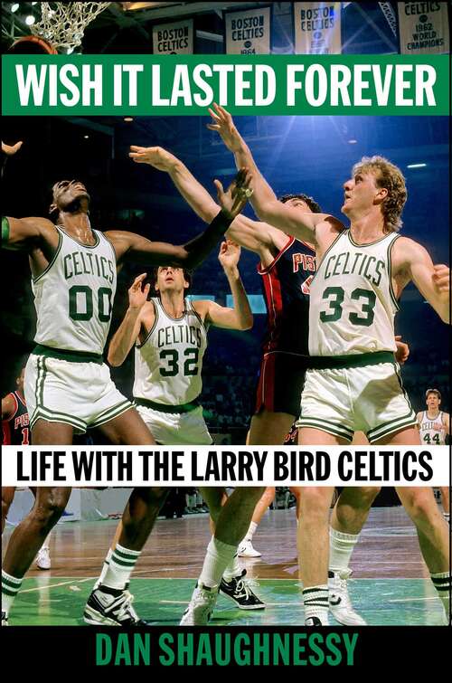 Book cover of Wish It Lasted Forever: Life with the Larry Bird Celtics