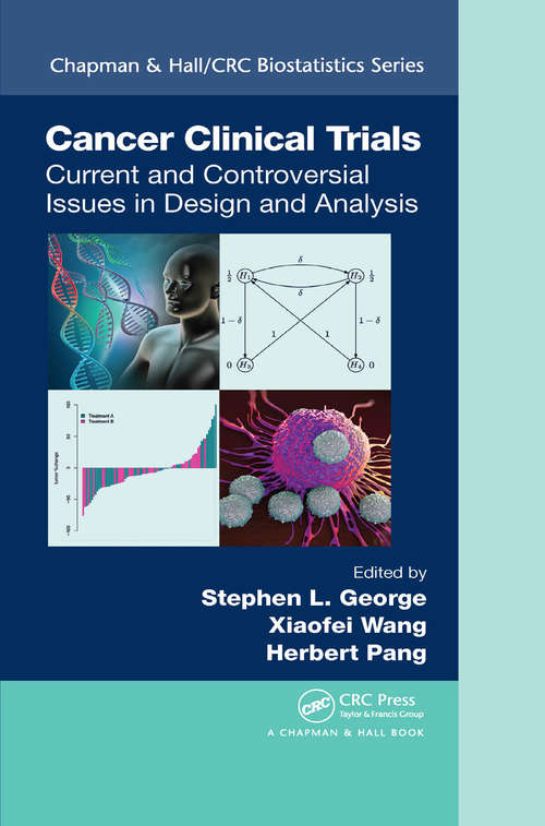 Cancer Clinical Trials: Current and Controversial Issues in Design and Analysis (Chapman & Hall/CRC Biostatistics Series #91)