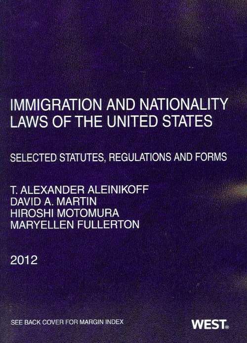 Immigration and Nationality Laws of the United States: Selected Statutes, Regulations and Forms 2012