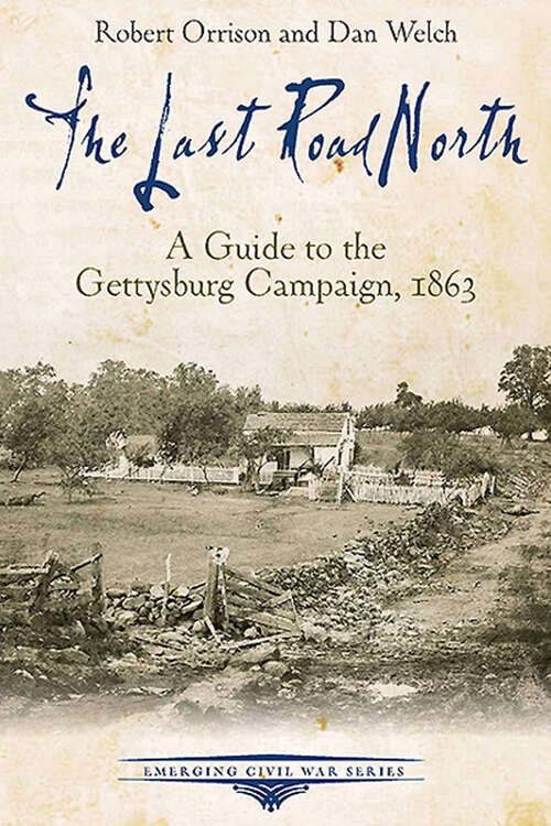 Book cover of The Last Road North: A Guide to the Gettysburg Campaign, 1863 (Emerging Civil War Series)