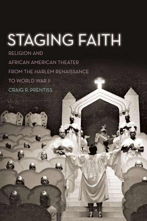 Book cover of Staging Faith: Religion and African American Theater from the Harlem Renaissance to World War II
