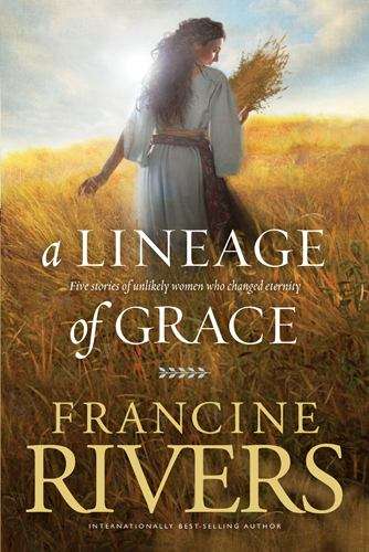 Book cover of A Lineage of Grace: Five Stories of Unlikely Women Who Changed Eternity