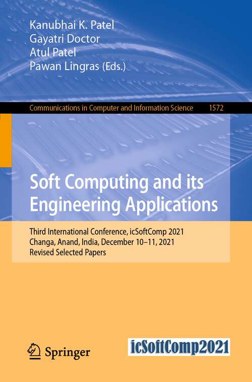 Book cover of Soft Computing and its Engineering Applications: Third International Conference, icSoftComp 2021, Changa, Anand, India, December 10–11, 2021, Revised Selected Papers (1st ed. 2022) (Communications in Computer and Information Science #1572)