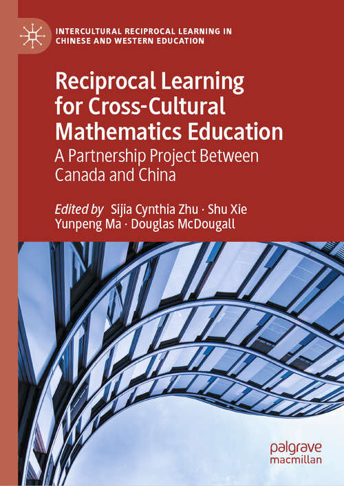 Book cover of Reciprocal Learning for Cross-Cultural Mathematics Education: A Partnership Project Between Canada and China (1st ed. 2020) (Intercultural Reciprocal Learning in Chinese and Western Education)