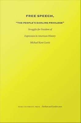 Free Speech, "The People's Darling Privilege": Struggles for Freedom of Expression in American History