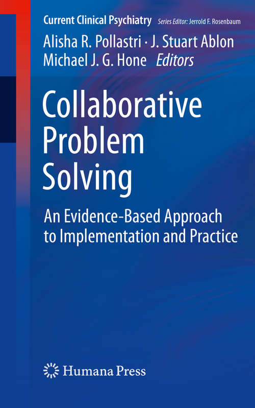 Collaborative Problem Solving: An Evidence-Based Approach to Implementation and Practice (Current Clinical Psychiatry)