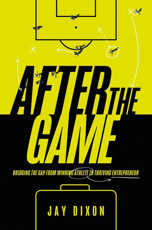 Book cover of After the Game: Bridging the Gap from Winning Athlete to Thriving Entrepreneur