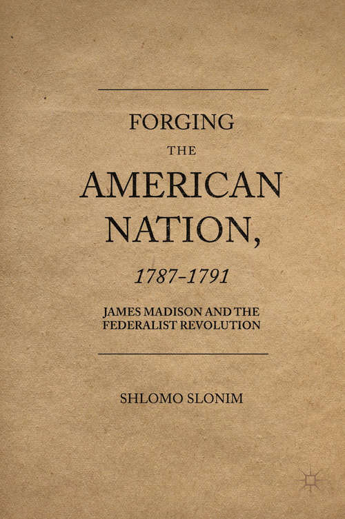 Book cover of Forging the American Nation, 1787-1791