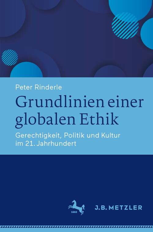 Book cover of Grundlinien einer globalen Ethik: Gerechtigkeit, Politik und Kultur im 21. Jahrhundert (1. Aufl. 2021)