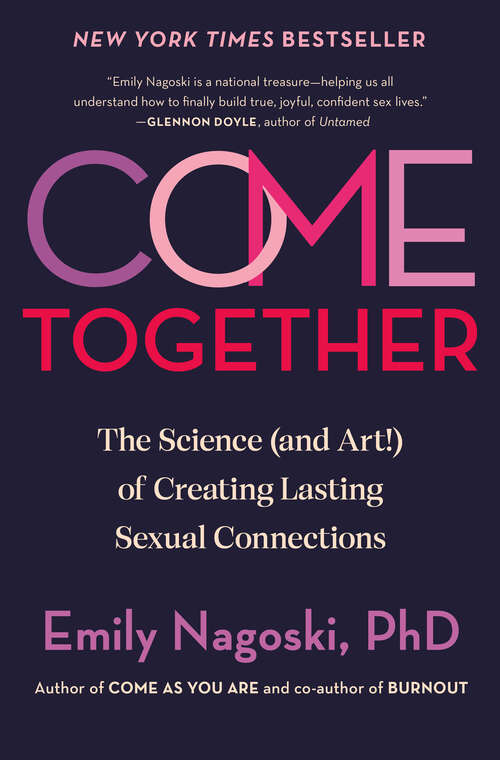 Book cover of Come Together: The Science (and Art!) of Creating Lasting Sexual Connections