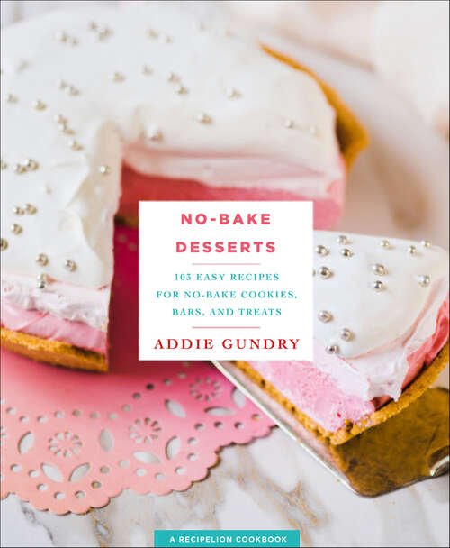Book cover of No-Bake Desserts: 103 Easy Recipes for No-Bake Cookies, Bars, and Treats (RecipeLion)
