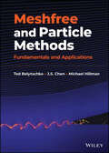 Meshfree and Particle Methods: Fundamentals and Applications
