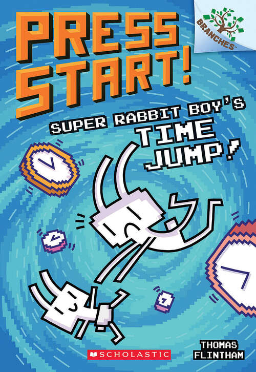 Book cover of Super Rabbit Boy’s Time Jump!: A Branches Book (Press Start! #8)