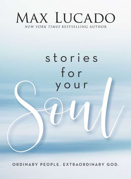 Book cover of Stories for Your Soul: Ordinary People. Extraordinary God.