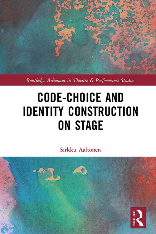 Book cover of Code-Choice and Identity Construction on Stage: Code-choice in Identity Construction on Stage (Routledge Advances in Theatre & Performance Studies)