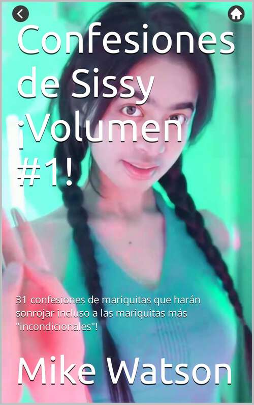 Book cover of Confesiones de Sissy ¡Volumen #1!: 31 confesiones de mariquitas que harán sonrojar incluso a las mariquitas más "incondicionales"!