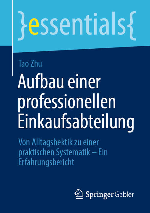 Book cover of Aufbau einer professionellen Einkaufsabteilung: Von Alltagshektik zu einer praktischen Systematik – Ein Erfahrungsbericht (1. Aufl. 2020) (essentials)