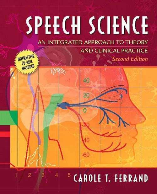 Book cover of Speech Science: An Integrated Approach to Theory and Clinical Practice (2nd edition)