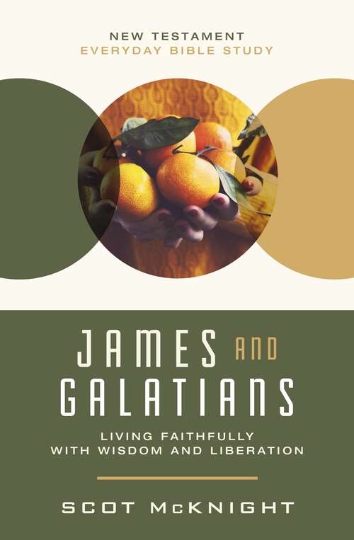 Book cover of James and Galatians: Living Faithfully with Wisdom and Liberation (New Testament Everyday Bible Study Series)
