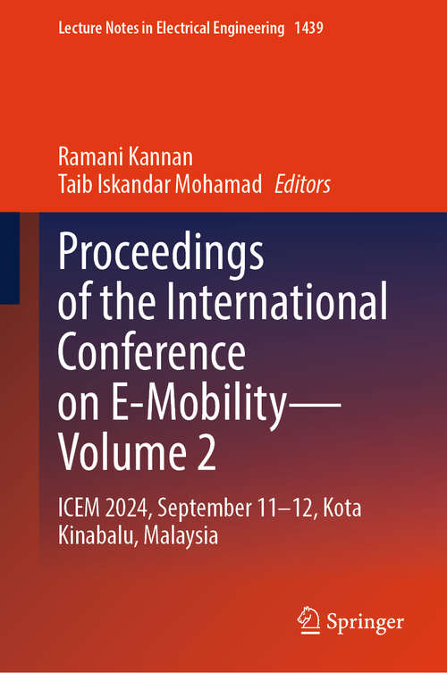 Book cover of Proceedings of the International Conference on E-Mobility—Volume 2: ICEM 2024, September 11–12, Kota Kinabalu, Malaysia (Lecture Notes in Electrical Engineering #1439)
